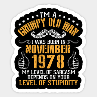 I'm A Grumpy Old Man I Was Born In November 1978 My Level Of Sarcasm Depends On Your Level Stupidity Sticker